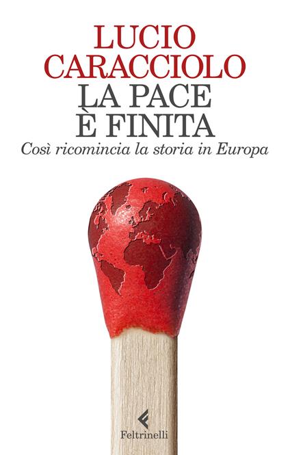 La pace è finita. Così ricomincia la storia in Europa - Lucio Caracciolo - copertina