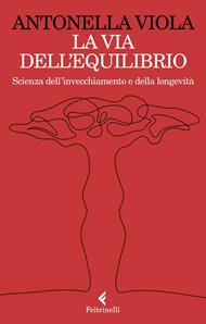 La via dell'equilibrio. Scienza dell’invecchiamento e della longevità