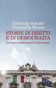 Libro Storie di diritti e di democrazia. La Corte costituzionale nella società Giuliano Amato Donatella Stasio