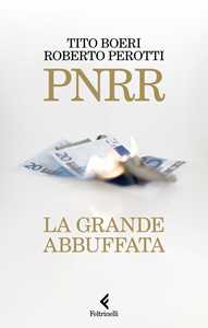 Libro PNRR. La grande abbuffata Tito Boeri Roberto Perotti
