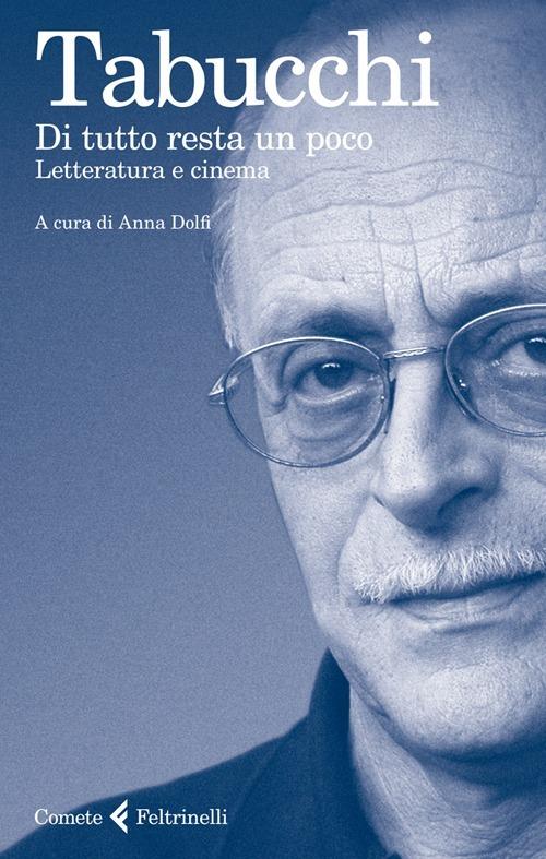 Di tutto resta un poco. Letteratura e cinema - Antonio Tabucchi - copertina