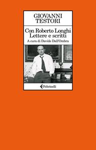 Con Roberto Longhi. Lettere e scritti