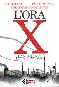 Libro L' ora X. Una storia di Lotta Continua Erri De Luca Paolo Castaldi Cosimo Damiano Damato