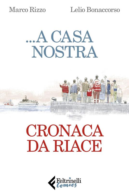 ...A casa nostra. Cronaca di Riace - Marco Rizzo,Lelio Bonaccorso - copertina