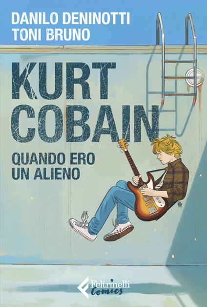 Kurt Cobain. Quando ero un alieno - Danilo Deninotti,Toni Bruno - copertina
