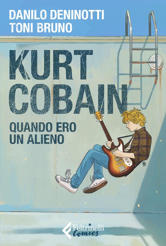 Kurt Cobain. Quando ero un alieno - Danilo Deninotti,Toni Bruno - copertina