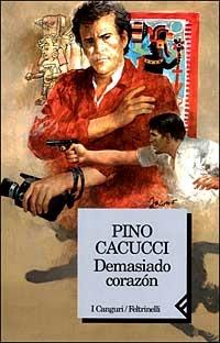Demasiado corazón - Pino Cacucci - copertina