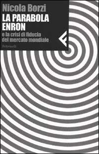 La parabola Enron e la crisi di fiducia del mercato mondiale - Nicola Borzi - copertina