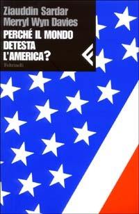 Perché il mondo detesta l'America? - Ziauddin Sardar,Merryl W. Davies - copertina