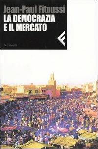 La democrazia e il mercato - Jean-Paul Fitoussi - copertina