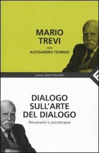 Dialogo sull'arte del dialogo. Psicoanalisi e psicoterapia - Mario Trevi - copertina