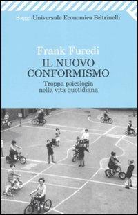 Il nuovo conformismo. Troppa psicologia nella vita quotidiana - Frank Furedi - copertina