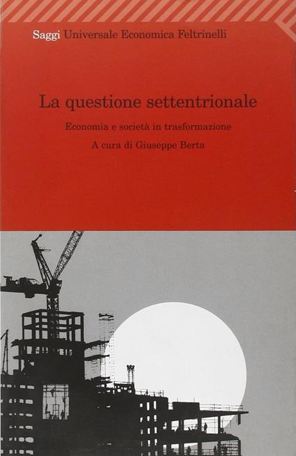 La questione settentrionale. Economia e società in trasformazione - Giuseppe Berta - copertina