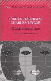 Multiculturalismo. Lotte per il riconoscimento - Jürgen Habermas,Charles Taylor - copertina