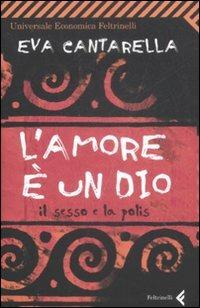 L' amore è un Dio. Il sesso e la polis - Eva Cantarella - copertina