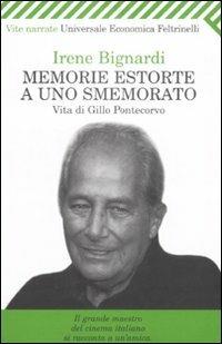Memorie estorte a uno smemorato. Vita di Gillo Pontecorvo - Irene Bignardi - copertina