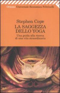 La saggezza dello yoga. Una guida alla ricerca di una vita straordinaria - Stephen Cope - copertina