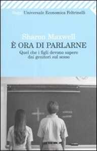 Libro È ora di parlarne. Quel che i figli devono sapere dai genitori sul sesso Sharon Maxwell