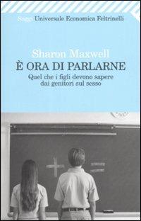 È ora di parlarne. Quel che i figli devono sapere dai genitori sul sesso - Sharon Maxwell - copertina