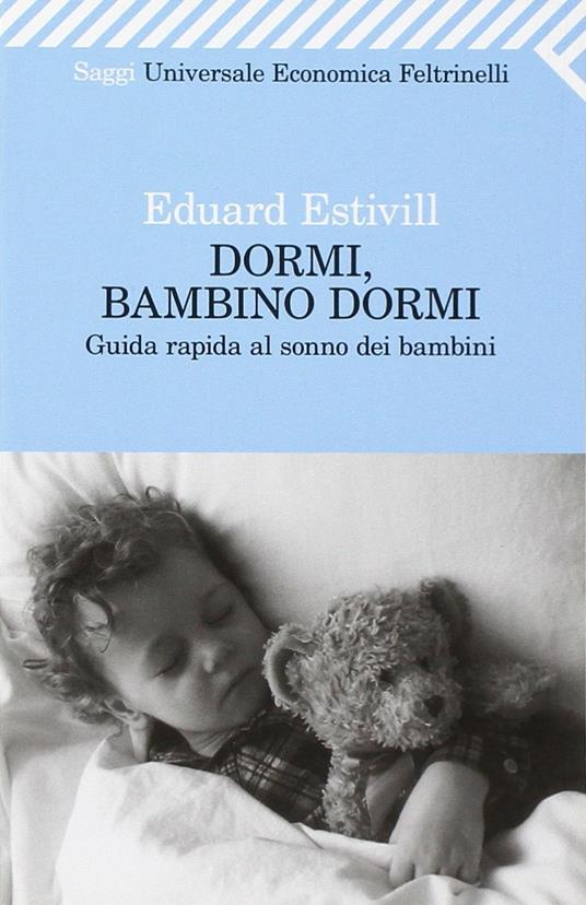 Dormi, bambino, dormi. Guida rapida al sonno dei bambini - Eduard Estivill - copertina