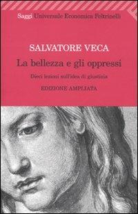 La bellezza e gli oppressi. Dieci lezioni sull'idea di giustizia - Salvatore Veca - copertina