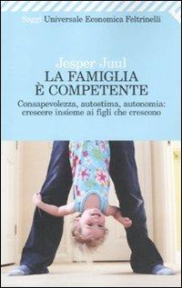 La famiglia è competente. Consapevolezza, autostima, autonomia: crescere insieme ai figli che crescono - Jesper Juul - copertina