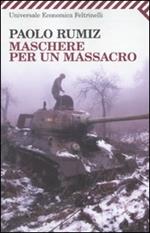 Maschere per un massacro. Quello che non abbiamo voluto sapere della guerra in Jugoslavia