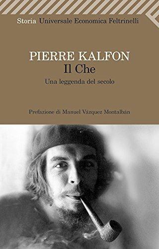 Il Che. Una leggenda del secolo - Pierre Kalfon - 2