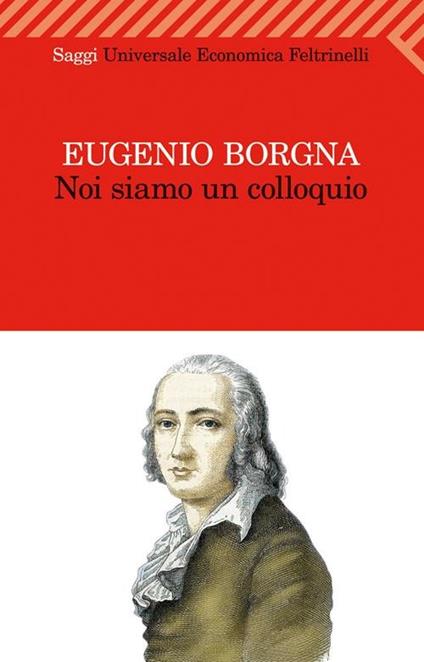 Noi siamo un colloquio. Gli orizzonti della conoscenza e della cura in psichiatria - Eugenio Borgna - copertina