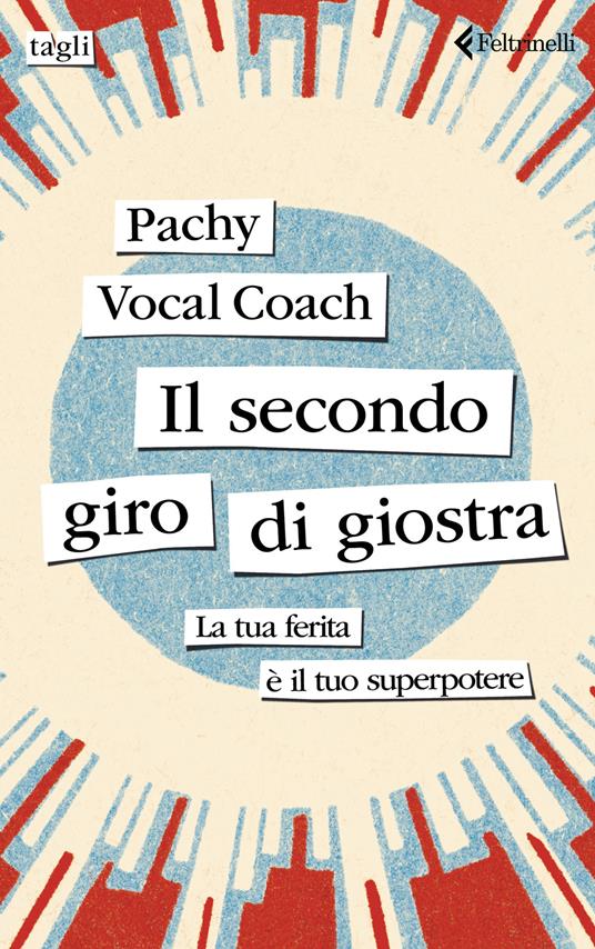 Il secondo giro di giostra. La tua ferita è il tuo superpotere - Pachy Vocal Coach - copertina