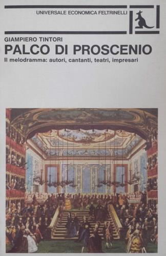 Palco di proscenio. Il melodramma: autori, cantanti, teatri, impresari - Giampiero Tintori - copertina