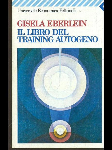 Il libro del training autogeno - Gisela Eberlein - 2