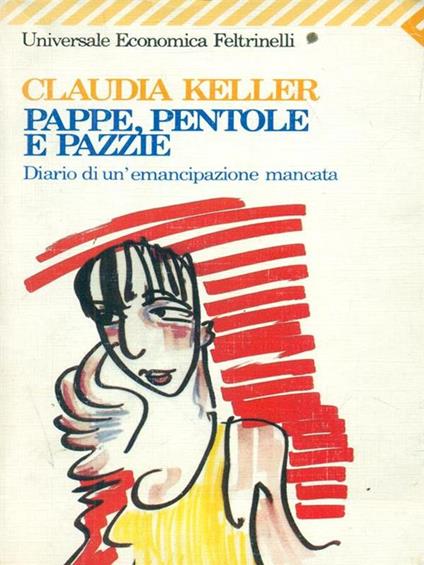 Pappe, pentole e pazzie. Diario di un'emancipazione mancata - Claudia Keller - copertina
