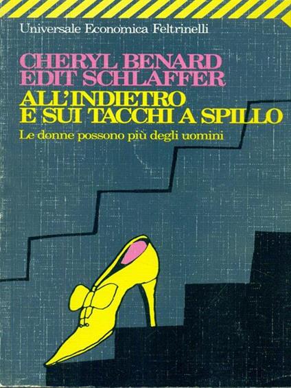 All'indietro e sui tacchi a spillo. Le donne possono più degli uomini - Cheryl Benard,Edit Schlaffer - copertina