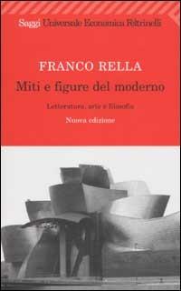 Miti e figure del moderno. Letteratura, arte e filosofia - Franco Rella - copertina