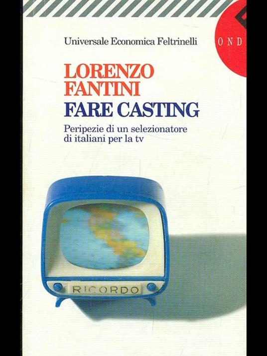 Fare casting. Peripezie di un selezionatore di italiani per la Tv - Lorenzo Fantini - copertina