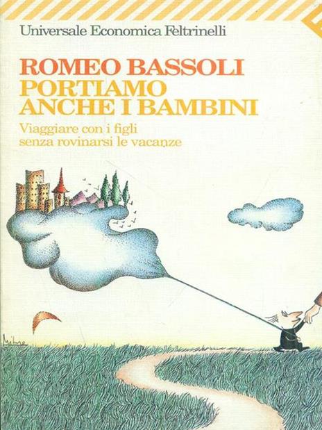 Portiamo anche i bambini. Viaggiare con i figli senza rovinarsi le vacanze - Romeo Bassoli - 2