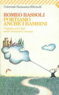 Portiamo anche i bambini. Viaggiare con i figli senza rovinarsi le vacanze