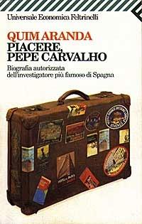 Piacere, Pepe Carvalho. Biografia autorizzata dell'investigatore più famoso di Spagna - Quim Aranda - copertina