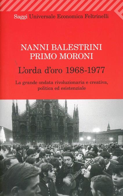 L' orda d'oro. 1968-1977: la grande ondata rivoluzionaria e creativa, politica ed esistenziale - Nanni Balestrini,Primo Moroni - copertina