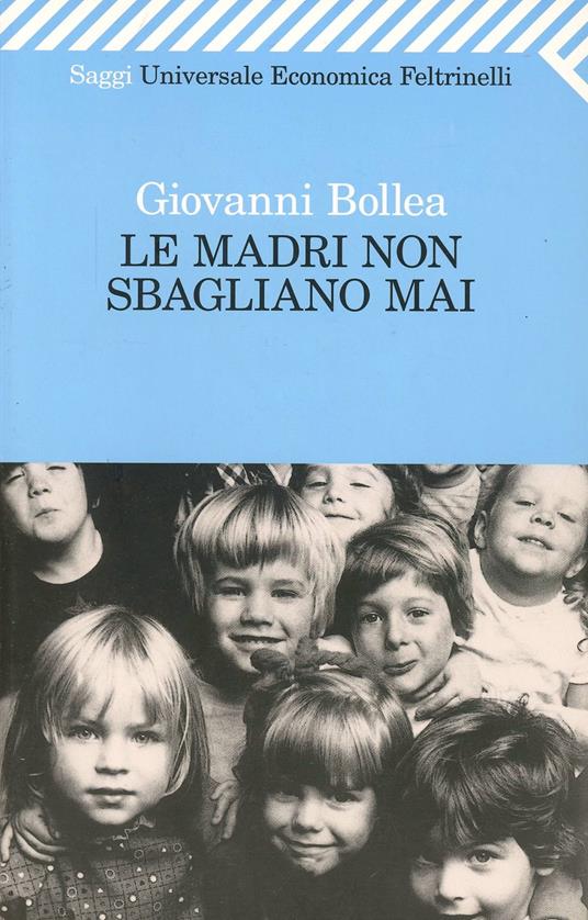 Le madri non sbagliano mai - Giovanni Bollea - 2