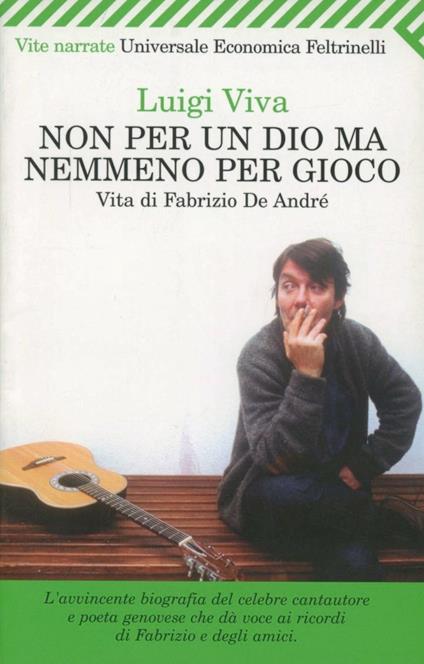 Non per un dio ma nemmeno per gioco. Vita di Fabrizio De André - Luigi Viva - copertina