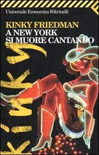  A New York si muore cantando -  Kinky Friedman - copertina