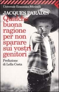 Qualche buona ragione per non sparare sui vostri genitori - Jacques Paradis - copertina