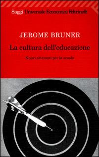La cultura dell'educazione. Nuovi orizzonti per la scuola - Jerome S. Bruner - copertina