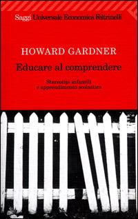 Educare al comprendere. Stereotipi infantili e apprendimento scolastico - Howard Gardner - copertina