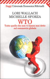 WTO. Tutto quello che non vi hanno mai detto sul commercio globale - Lori Wallach,Michelle Sforza - copertina