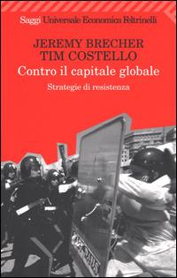 Contro il capitale globale. Strategie di resistenza - Jeremy Brecher,Tim Costello - copertina