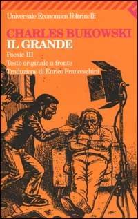 Poesie. Testo originale a fronte. Vol. 3: grande, Il. - Charles Bukowski - copertina