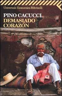 Demasiado corazón - Pino Cacucci - copertina